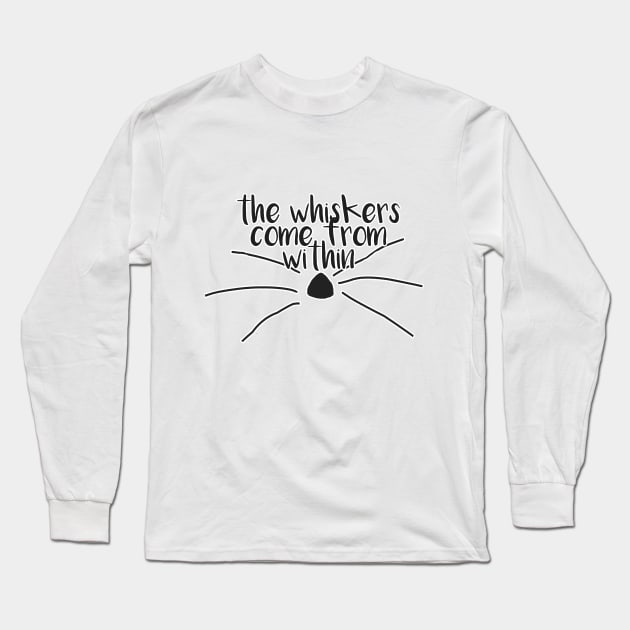 Whiskers Come From Within Long Sleeve T-Shirt by spnlockscreen